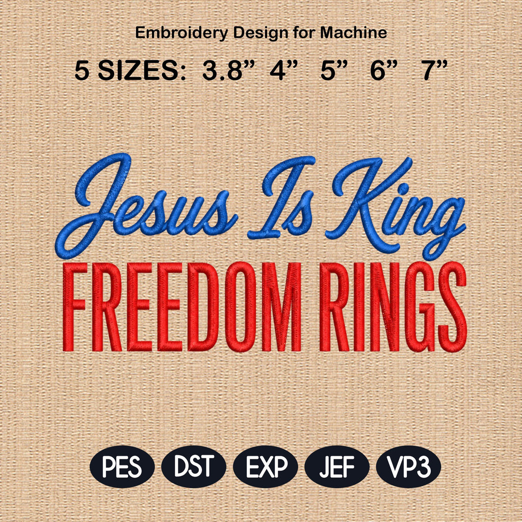 Jesus Is King Embroidery, Freedom Rings Patriotic Machine Embroidery File, Faith Family Country Design, 5 sizes, Digital Download