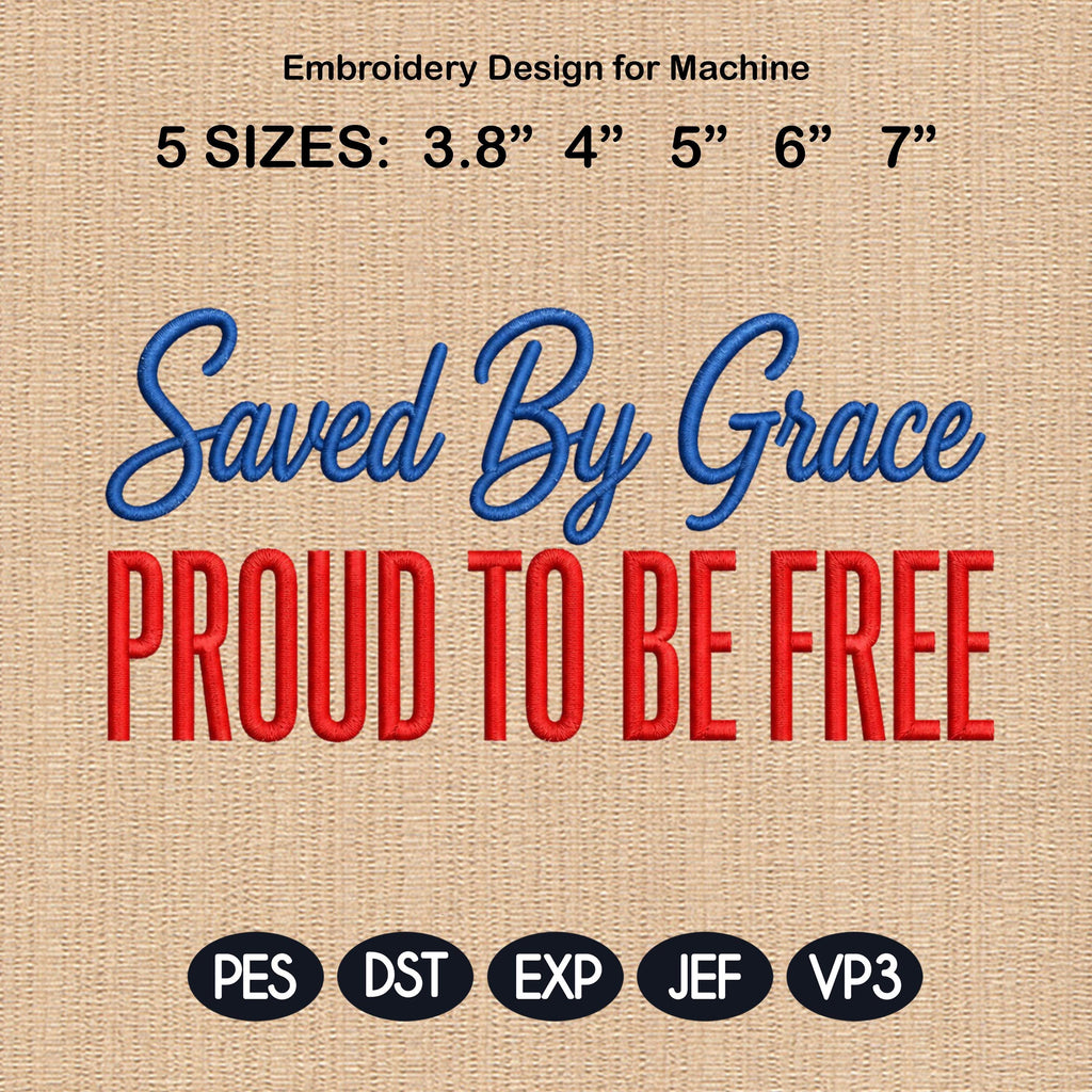 Saved By Grace Embroidery Design, Proud To Be Free Christian Stitch, Patriotic Faith Machine Embroidery, 5 sizes, Digital Download