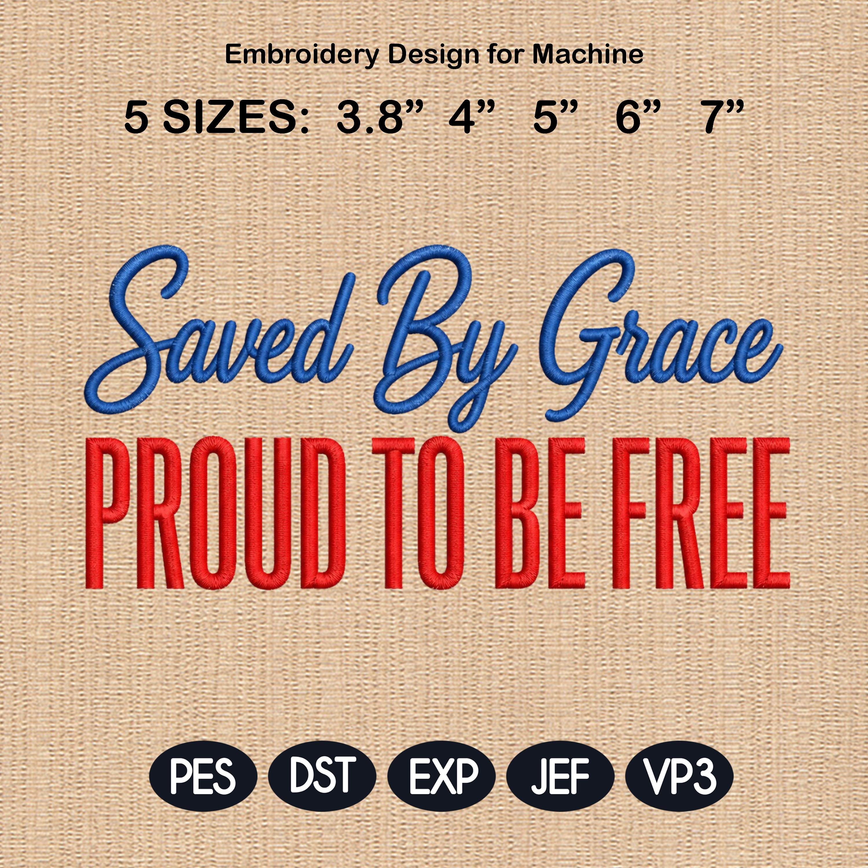 Saved By Grace Embroidery Design, Proud To Be Free Christian Stitch, Patriotic Faith Machine Embroidery, 5 sizes, Digital Download