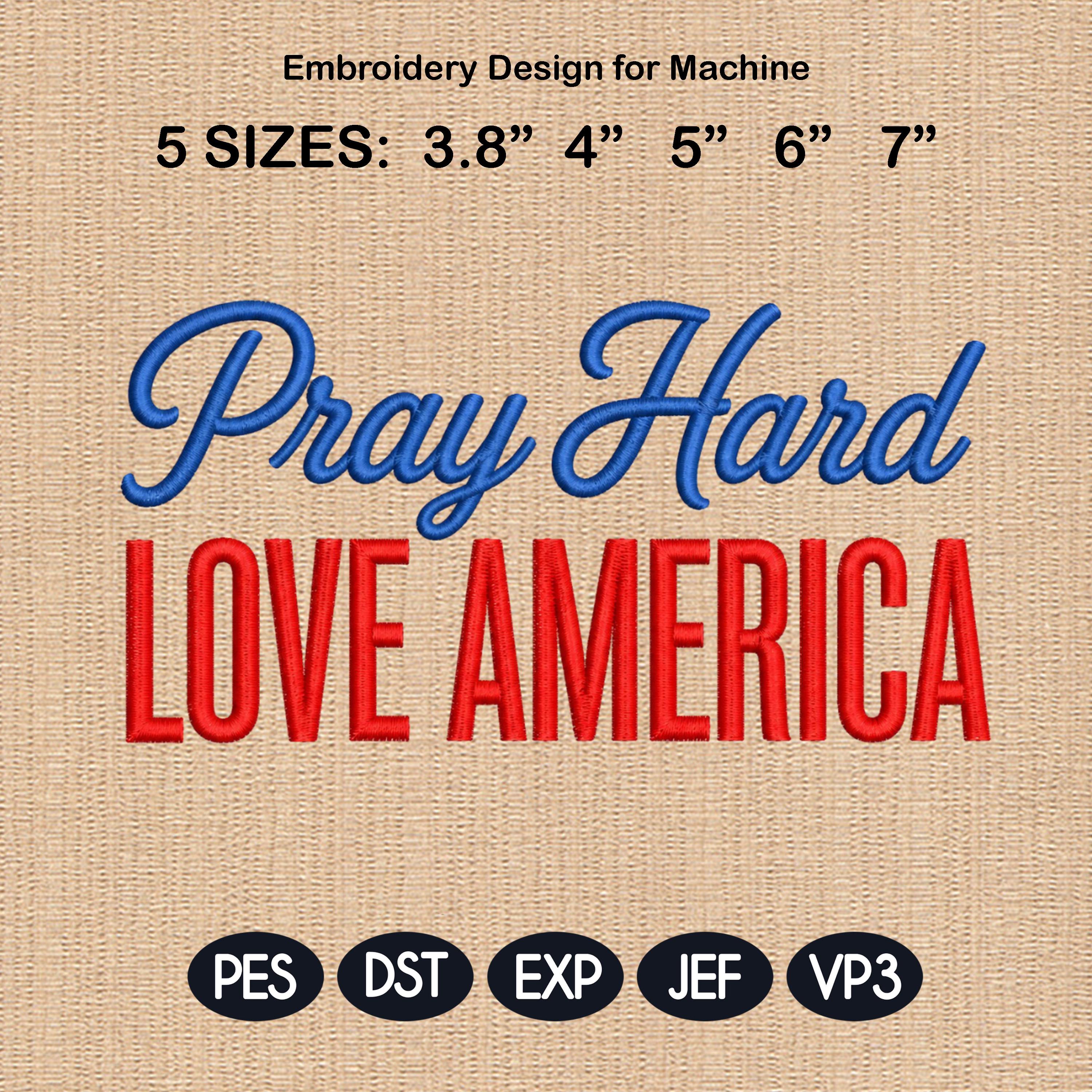 Pray Hard Love America Patriotic Embroidery Design, USA Independence Day Machine Embroidery Pattern, 5 Sizes, Digital Download