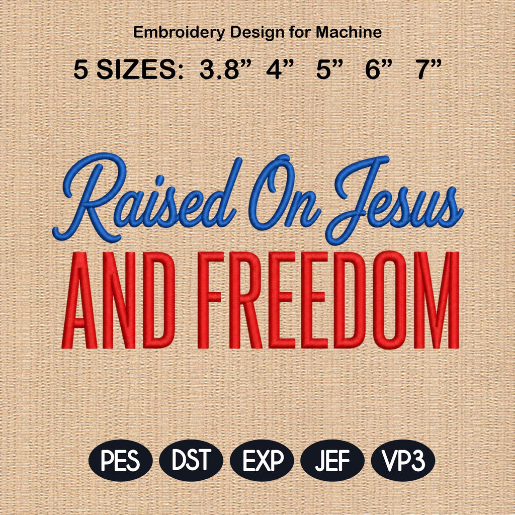 Raised On Jesus Embroidery Design, Patriotic Christian File, Faith Machine Stitch File, God Saved Country USA, 5 sizes, Digital Download