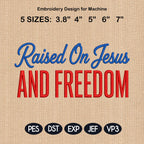 Raised On Jesus Embroidery Design, Patriotic Christian File, Faith Machine Stitch File, God Saved Country USA, 5 sizes, Digital Download