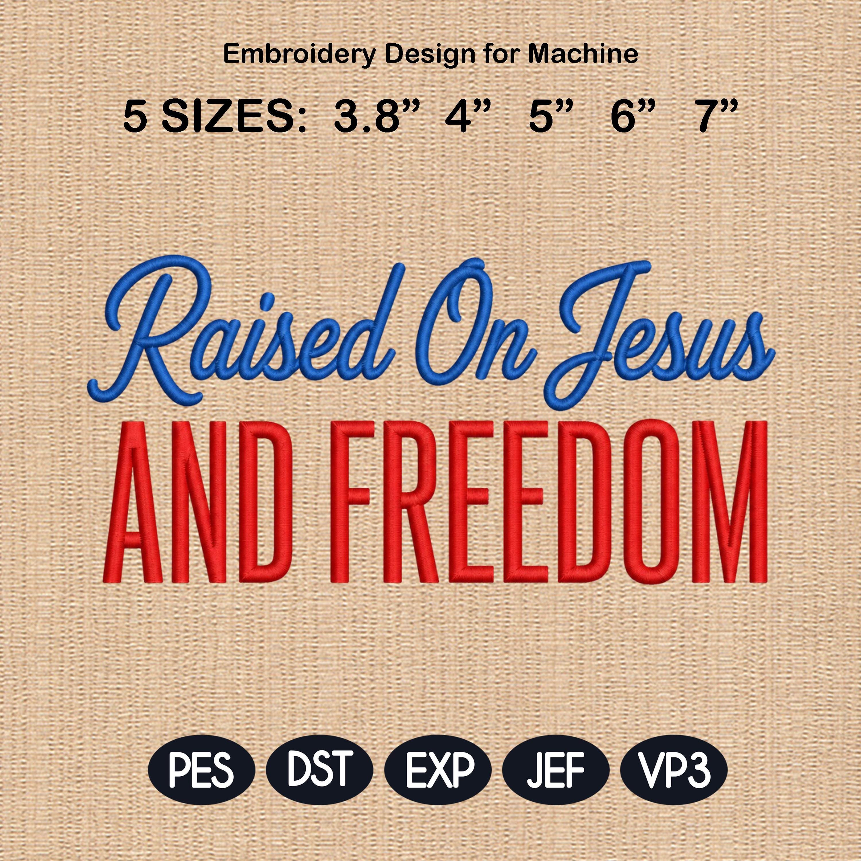 Raised On Jesus Embroidery Design, Patriotic Christian File, Faith Machine Stitch File, God Saved Country USA, 5 sizes, Digital Download