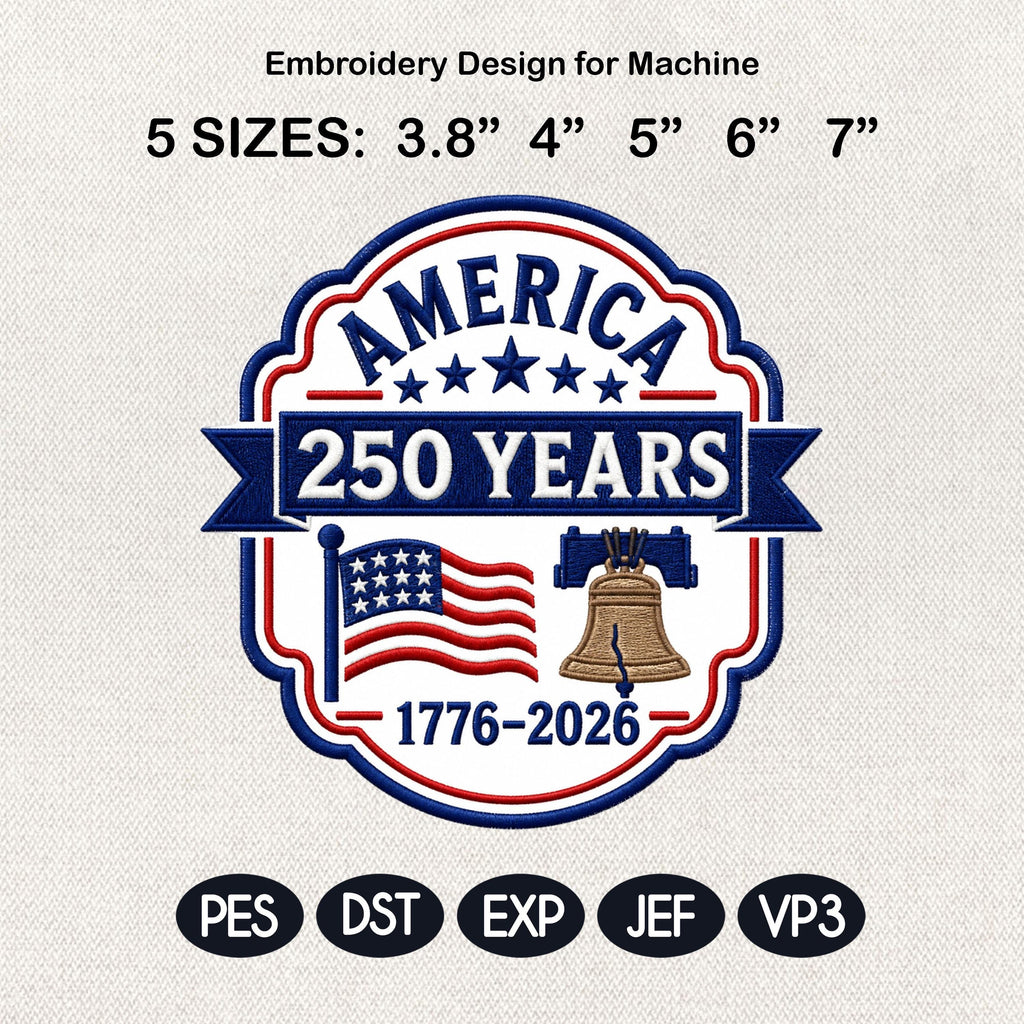 America 250 Years Embroidery Design, Patriotic USA Anniversary Badge Embroidery File, 1776-2026 Independence Day, 5 Sizes, Digital Download