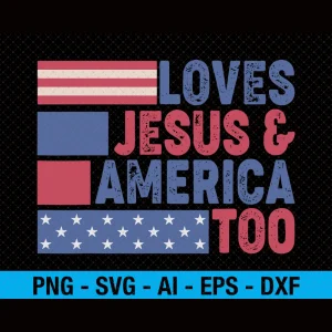 Loves Jesus & America Too Christ 4th Of July American Flag SVG