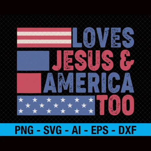 Loves Jesus & America Too Christ 4th Of July American Flag SVG