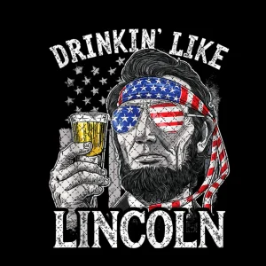 Drinking Like Lincoln 4th of July Abraham Merica PNG File, Digital Download