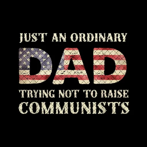 Just An Ordinary Dad Trying Not To Raise Communist 4th Of July png, Patriotic Dad png, American Flag png Sublimation