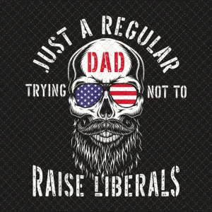 Republican Just A Regular Dad Trying Not To Raise Liberals Png, Republican Dad, Fathers Day Gift PNG File Design Download