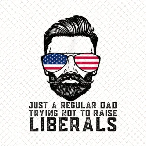 Just a Regular Dad Png, Trying Not to Raise Liberals Png, Father's Day Png/Sublimation Printing/Instant Download