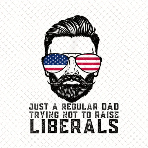 Just a Regular Dad Png, Trying Not to Raise Liberals Png, Father's Day Png/Sublimation Printing/Instant Download