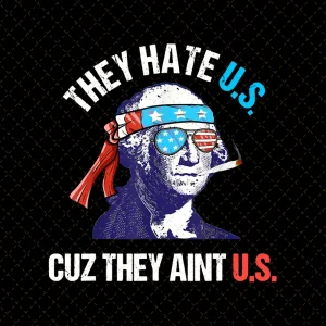 4th of July Freedom Frenzy: They Hate Us Cuz They Ain't Us PNG