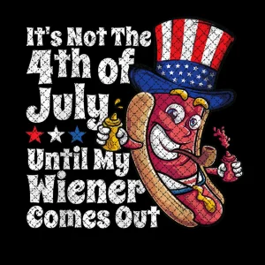 Funny It's Not The Until My Hot Dog Wiener Comes Out Adult Humor Png Digital Instant Download