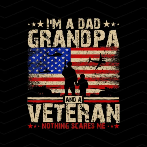 Father's Day 4th of July I'm a Dad Grandpa and a Veteran Nothing Scares Me PNG