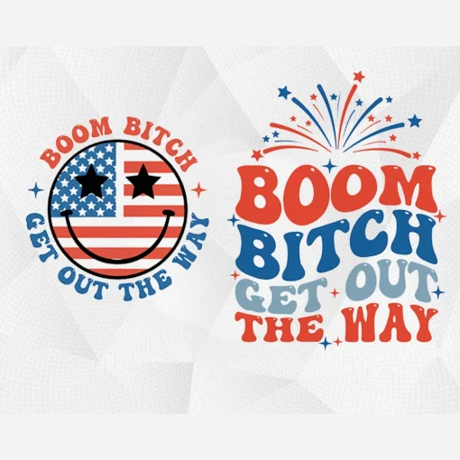 Boom Bitch Get Out The Way | Funny 4th of July Png