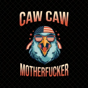 Freedom's Roaring Wings: Caw Caw Mother Fucker Eagle 4th of July PNG