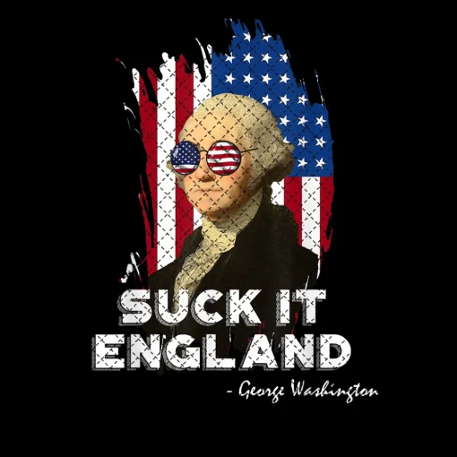 Suck It England Funny 4th Of July - George Washington, American Flag, Independence Day, American Flag, PNG Sublimation Print