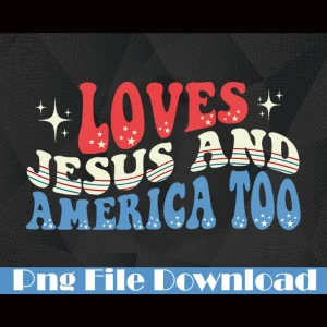 Loves Jesus and America Too: Patriotic PNG Bundle