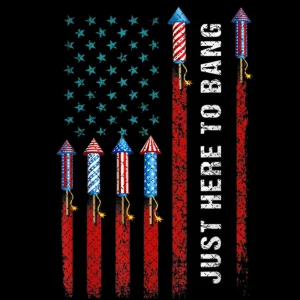 Just Here To Bang Funny American Flag Fireworks 4th Of July Png , American Patriotic Pride Flag Png Digital Download