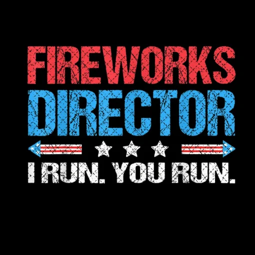 Fireworks Director I Run You Run T-Shirt, 4th of July, Funny America Shirt Gift for Independence Day