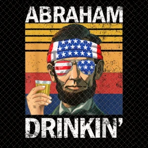 Retro Vintage Abe Drinkin Abraham Lincoln Png, 4th Of July Gift