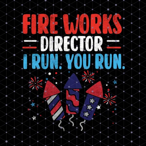 4th of July Spectacular: Fireworks Director PNG - I Run, You Run Edition