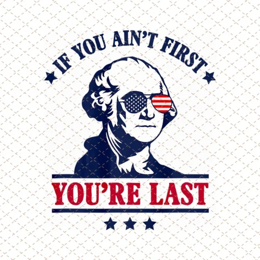 George Washington Png, If You Ain't First, You're last Png, Instant Download