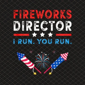 Fireworks Director Png, I Run You Run, 4th Of July Png, Instant Download