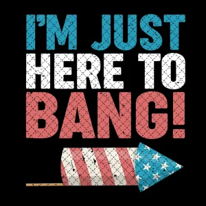 Explosive 4th of July Spectacle: Just Here to Bang - Funny Fourth of July PNG
