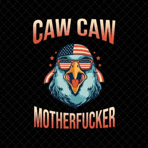 Hilarious 4th of July Patriotic Eagle Png: Caw Caw Motherfucker Edition