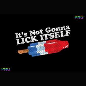Its Not Gonna Lick Itself Funny Popsicle 4th of July Png Digital Download FIle