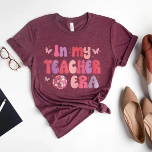 Back to School in My Teacher Era: A Shirt for the Teacher Who Is Always There for Their Students
