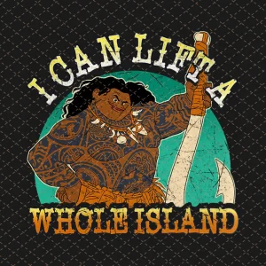 Disney Moana Maui Png, I Can Lift A Whole Island Png/Sublimation Printing/Instant Download