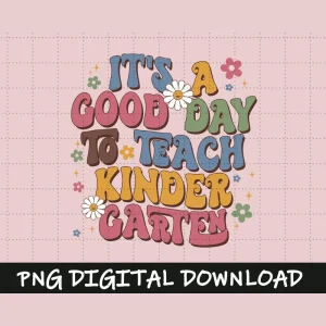 It’s A Good Day To Teach Kindergarten Png, Kindergarten Teacher Png, Teacher Back to School, Kindergarten Rainbow Png