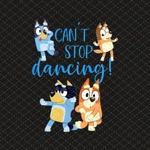 Bluey Cant Stop Dancing Png, Bluey Family Design, Bluey Birthday Design, Bluey Mom Design