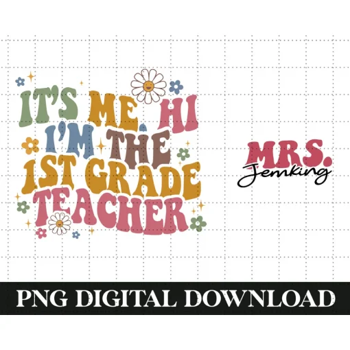 It's Me Hi I'm The Teacher It's Me Digital PNG, First Grade Teacher Png, Teacher Back to School Png,Custom Teacher Png