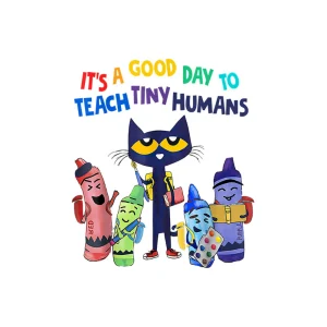 It's A Good Day To Teach Tiny Human Png, Pete The Cat Png, Back To School Png, Crayon Teacher Team Png, Blue Cat Png, Preschool 1 2 Grade Teacher Png