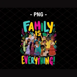 Encanto Family Is Everything PNG, Digital Download