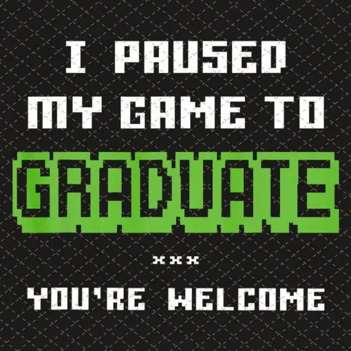 I Paused My Game To Graduate Png, Gamer Graduation Png/Sublimation Printing/Instant Download