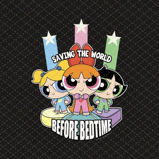 The Powerpuff Girls Png, Saving The World Before Bedtime Png/Sublimation Printing/Instant Download