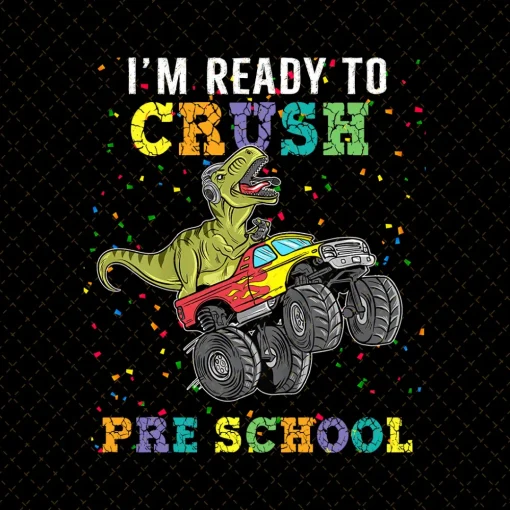 Im Ready To Crush Preschool Png,Roaring Kindergarten, Back to School, Monster Truck, Dinosaur Boys, PNG instant digital download