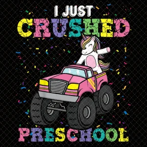 I Just Crushed PreSchool Unicorn Truck Graduation Png, Monster Truck Shirt