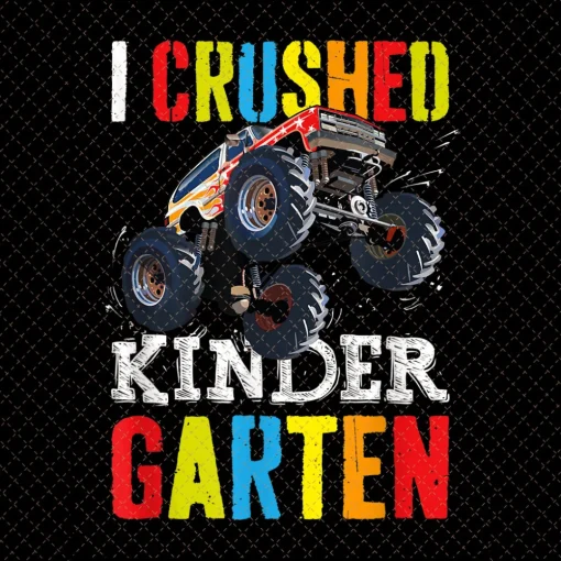 I Crushed Kindergarten Graduation Boys Monster Truck PNG