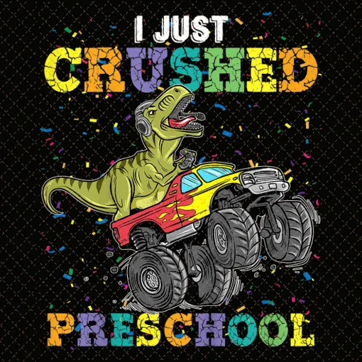 I Just Crushed PreSchool Dinosaur TRex Gaming Monster Truck PNG, preschool graduation gifts, pre school graduation, pre k graduation png, T Rex Monster Truck