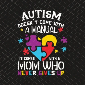 Autism Doesn't Come With A Manual It Comes With A Mother Svg Png/Sublimation Printing/Instant Download