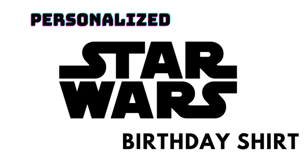 Birthday Party More Fun with Personalized Star Wars Birthday Shirts