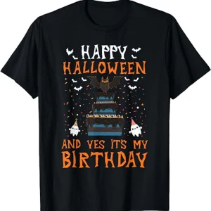 Happy Halloween And Yes It's My Birthday Halloween Birthday Shirt