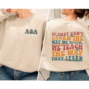 Behavior Analyst Shirt, ABA Shirt, ABA Therapist Shirt, Applied Behavior Analysis, ABA Appreciation, If They Can't Learn The Way We Teach