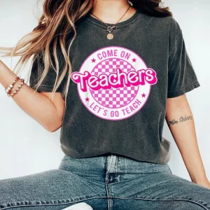 Come On Teacher Let's Go Teach Shirts, Back To School T-shirt, Kindergarten Teacher Pink Shirt, Teacher Woman Gift Shirt, Comfort Colors 2