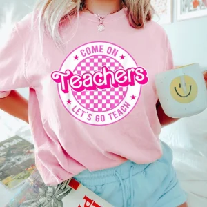 Come On Teacher Let's Go Teach Shirts, Back To School T-shirt, Kindergarten Teacher Pink Shirt, Teacher Woman Gift Shirt, Comfort Colors